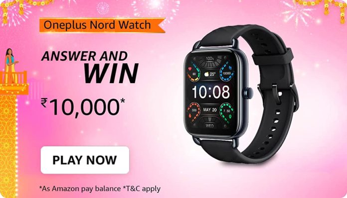 Amazon Oneplus Nord Watch Quiz – Answer and Win Rs.10,000 Amazon Pay Balance