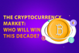 The Cryptocurrency Market: Who Will Win This Decade?